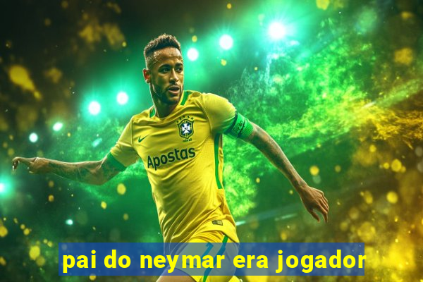 pai do neymar era jogador